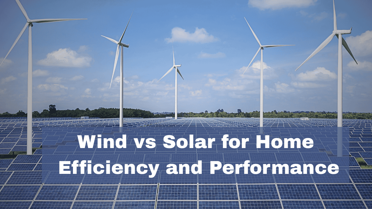 Wind vs Solar for Home: Efficiency and Performance